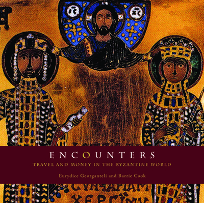 Encounters: Travel and Money in the Byzantine World - Georganteli, Eurydice, and Cook, Barrie