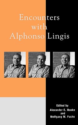 Encounters with Alphonso Lingis - Hooke, Alexander E (Editor), and Fuchs, Wolfgang W (Editor), and Altizer, Thomas J (Contributions by)