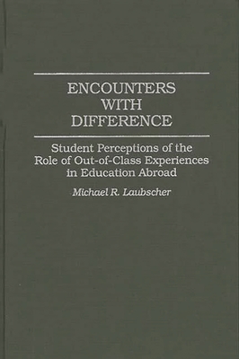 Encounters with Difference: Student Perceptions of the Role of Out-Of-Class Experiences in Education Abroad - Laubscher, Michael