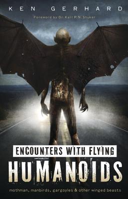 Encounters with Flying Humanoids: Mothman, Manbirds, Gargoyles & Other Winged Beasts - Gerhard, Ken