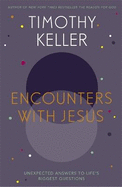 Encounters With Jesus: Unexpected Answers to Life's Biggest Questions