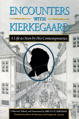 Encounters with Kierkegaard: A Life as Seen by His Contemporaries - Kierkegaard, Sren, and Kirmmse, Bruce H (Translated by), and Laursen, Virginia R (Translated by)