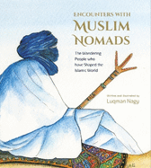Encounters with Muslim Nomads: The Wandering People who have Shaped the Islamic World