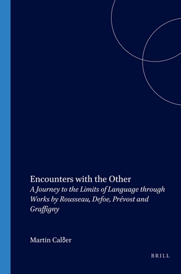 Encounters with the Other: A Journey to the Limits of Language through Works by Rousseau, Defoe, Prvost and Graffigny - Calder, Martin