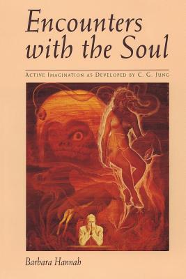 Encounters with the Soul: Active Imagination as Developed by C.G. Jung - Hannah, Barbara