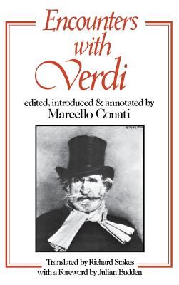 Encounters with Verdi - Conati, Marcello (Editor), and Stokes, Richard (Translated by), and Budden, Julian (Foreword by)