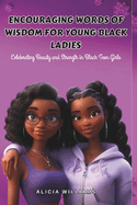 Encouraging Words of Wisdom for Young Black Ladies: Celebrating Beauty and Strength in Black Teen Girls