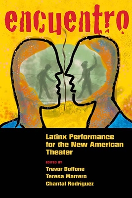 Encuentro: Latinx Performance for the New American Theater - Boffone, Trevor (Editor), and Marrero, Teresa (Editor), and Rodriguez, Chantal (Editor)