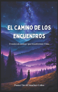 Encuentros en el camino: Acontecimientos Al Caminar Que Transforman Vidas