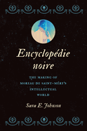 Encyclop?die Noire: The Making of Moreau de Saint-M?ry's Intellectual World