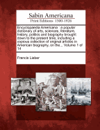 Encyclopaedia Americana: a popular dictionary of arts, sciences, literature, history, politics and biography brought down to the present time, including a copious collection of original articles in American biography, on the... Volume 1 of 14