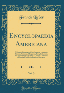 Encyclopaedia Americana, Vol. 3: A Popular Dictionary of Arts, Sciences, Literature, History, Politics and Biography, Brought Down to the Present Time; Including a Copious Collection of Original Articles in American Biography (Classic Reprint)