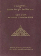 Encyclopaedia of Indian Temple Architecture -- Set: North India Beginnings of Medieval Idiom c. AD 900- 1000