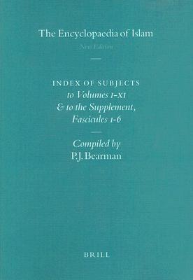 Encyclopaedia of Islam - Indices English edition / Encyclopdie de l'Islam - Indices dition Franaise: Index of Subjects to Volumes I-XI and to the Supplement, Fascicules 1-6 - Bearman