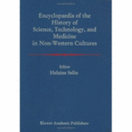 Encyclopaedia of the History of Science, Technology, and Medicine in Non-Westen Cultures - Selin, Helaine (Editor), and Selin, H (Editor)