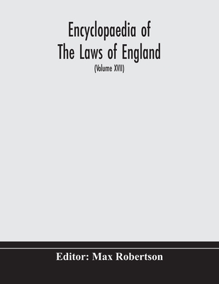 Encyclopaedia Of The Laws Of England (Volume XVII) - Robertson, Max (Editor)