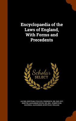 Encyclopaedia of the Laws of England, With Forms and Precedents - Jacobs, Bertram, and Pollock, Frederick, Sir, and Renton, Alexander Wood, Sir