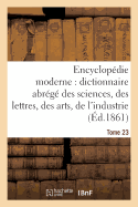 Encyclopdie Moderne, Dictionnaire Abrg Des Sciences, Des Lettres, Des Arts de l'Industrie Tome 23