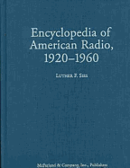 Encyclopedia of American Radio, 1920-1960: Programs, Performers, and Stations