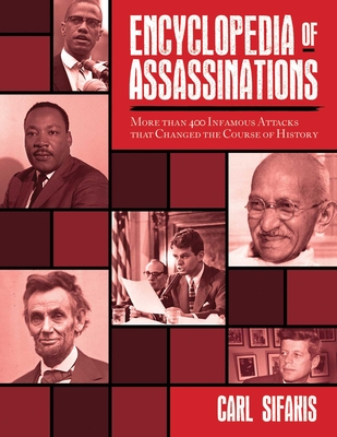 Encyclopedia of Assassinations: More Than 400 Infamous Attacks That Changed the Course of History - Sifakis, Carl