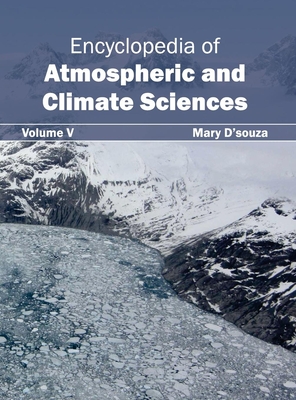 Encyclopedia of Atmospheric and Climate Sciences: Volume V - D'Souza, Mary (Editor)
