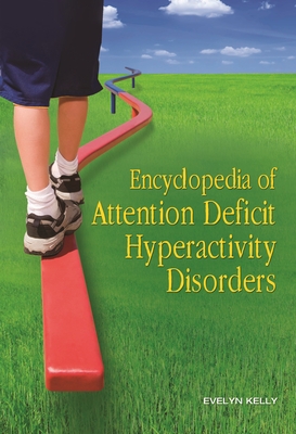 Encyclopedia of Attention Deficit Hyperactivity Disorders - Kelly, Evelyn B