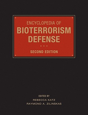 Encyclopedia of Bioterrorism Defense - Katz, Rebecca (Editor), and Zilinskas, Raymond A. (Editor)