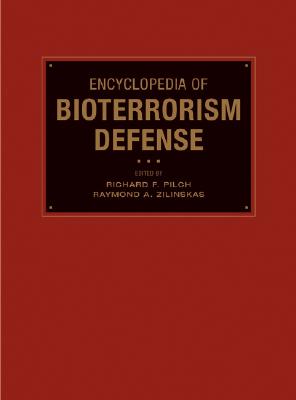 Encyclopedia of Bioterrorism Defense - Pilch, Richard F (Editor), and Zilinskas, Raymond A (Editor)