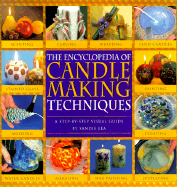 Encyclopedia of Candlemaking Techniques: A Step-By-Step Visual Directory - Lea, Sandie