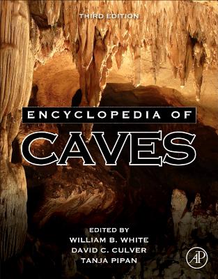 Encyclopedia of Caves - White, William B. (Editor), and Culver, David C. (Editor), and Pipan, Tanja (Editor)