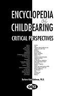 Encyclopedia of childbearing : critical perspectives