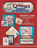 Encyclopedia of Children's Sewing Collectibles: Identification & Values