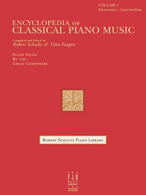 Encyclopedia of Classical Piano Music - Schultz, Robert (Composer), and Faigen, Tina (Composer)