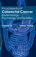 Encyclopedia of Colorectal Cancer: Volume III (Epidemiology, Psychology and Nutrition)