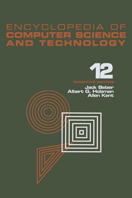 Encyclopedia of Computer Science and Technology: Volume 12 - Pattern Recognition: Structural Description Languages to Reliability of Computer Systems - Belzer, Belzer, and Belzer, Jack (Editor), and Holzman, Albert G (Editor)