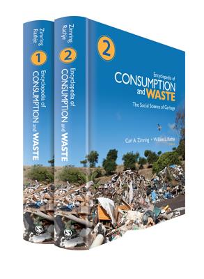 Encyclopedia of Consumption and Waste: Encyc Consumption and Waste - Zimring, Carl A (Editor), and Rathje, William L, Dr. (Editor)