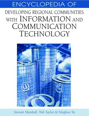 Encyclopedia of Developing Regional Communities with Information and Communication Technology - Marshall, Stewart (Editor), and Taylor, Wall (Editor), and Yu, Xinghuo (Editor)