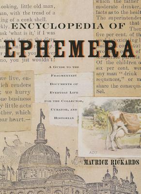 Encyclopedia of Ephemera: A Guide to the Fragmentary Documents of Everyday Life for the Collector, Curator and Historian - Rickards, Maurice, and Twyman, Michael (Editor), and de Beaumont, Sally (Editor)