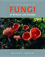 Encyclopedia of Fungi: Of Britain and Europe