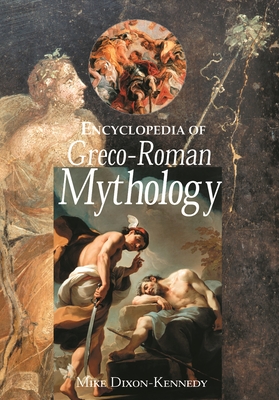 Encyclopedia of Greco-Roman Mythology - Dixon-Kennedy, Mike