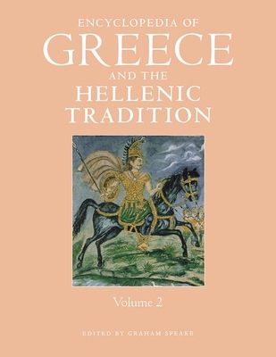 Encyclopedia of Greece and the Hellenic Tradition - Speake, Graham (Editor)