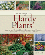 Encyclopedia of Hardy Plants: Annuals, Bulbs, Herbs, Perennials, Shrubs, Trees, Vegetables, Fruits and Nuts