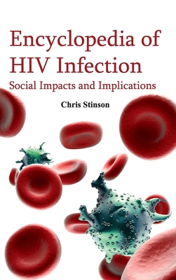 Encyclopedia of HIV Infection: Social Impacts and Implications - Stinson, Chris (Editor)