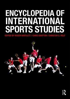 Encyclopedia of International Sports Studies - Bartlett, Roger (Editor), and Gratton, Chris (Editor), and Rolf, Christer G. (Editor)