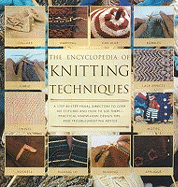 Encyclopedia of Knitting: Step-By-Step Techniques, Stitches and Inspirational Designs