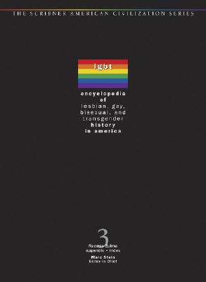 Encyclopedia of Lesbian, Gay, Bisexual and Transgender History in America: 3 Volume Set - Stein, Marc (Editor)