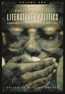 Encyclopedia of Literature and Politics [3 Volumes]: Censorship, Revolution, and Writing, A-Z - Booker, M Keith