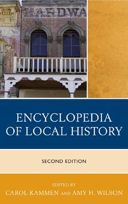 Encyclopedia of Local History - Kammen, Carol (Editor), and Wilson, Amy H. (Editor)