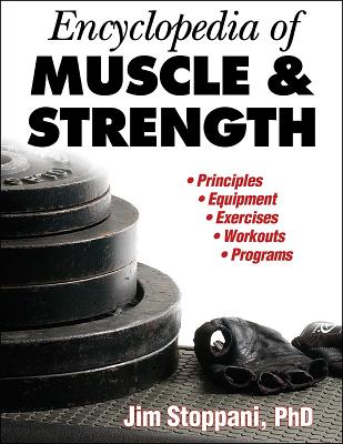 Encyclopedia of Muscle & Strength - Stoppani, Jim, Ph.D.