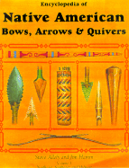 Encyclopedia of Native American Bows, Arrows & Quivers: Volume 1: Northeast, Southeast, and Midwest - Allely, Steve, and Hamm, Jim